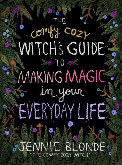 Book cover of The Comfy Cozy Witch's Guide to Making Magic in Your Everyday Life