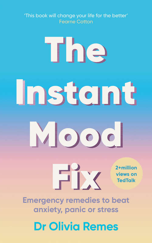 Book cover of The Instant Mood Fix: Emergency Remedies to Beat Anxiety, Panic or Stress