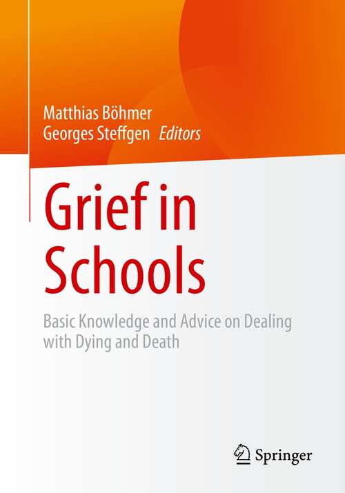 Book cover of Grief in Schools: Basic Knowledge and Advice on Dealing with Dying and Death (1st ed. 2022)