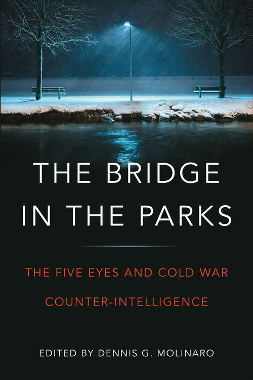 Book cover of The Bridge in the Parks: The Five Eyes and Cold War Counter-Intelligence