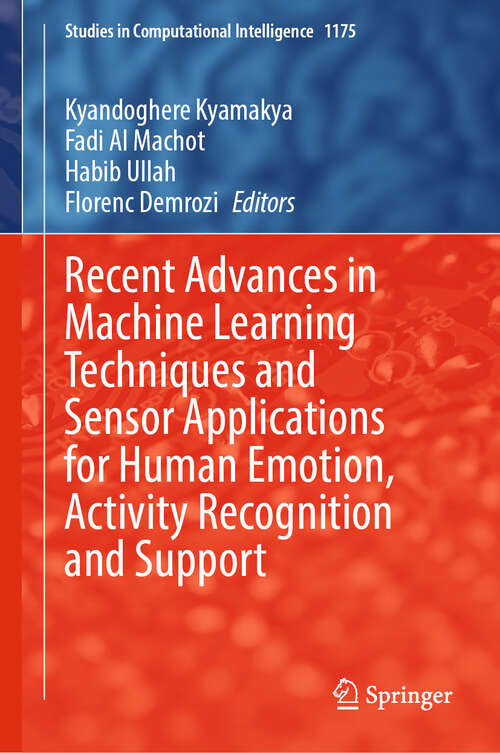 Book cover of Recent Advances in Machine Learning Techniques and Sensor Applications for Human Emotion, Activity Recognition and Support (Studies in Computational Intelligence #1175)