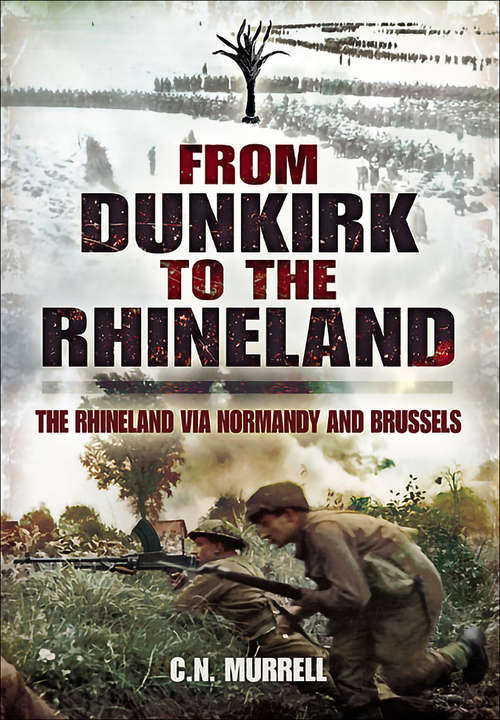 Book cover of From Dunkirk to the Rhineland: The Rhineland via Normandy and Brussels