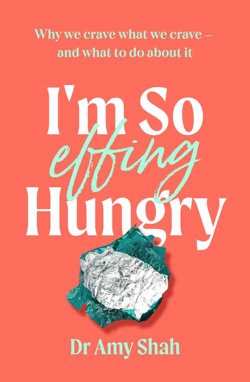Book cover of I'm So Effing Hungry: Why we crave what we crave - and what to do about it