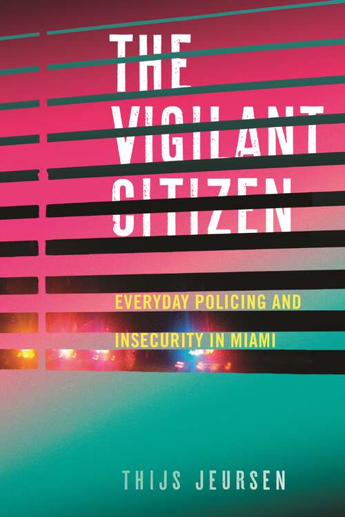 Book cover of The Vigilant Citizen: Everyday Policing and Insecurity in Miami