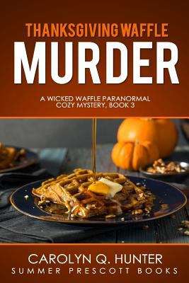 Book cover of Thanksgiving Waffle Murder (A Wicked Waffle Paranormal Cozy Series #3)