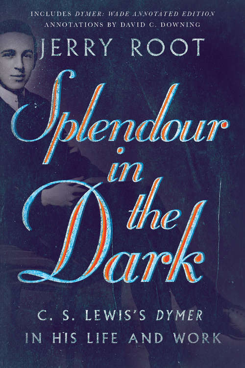 Book cover of Splendour in the Dark: C. S. Lewis's Dymer in His Life and Work (Hansen Lectureship Series)