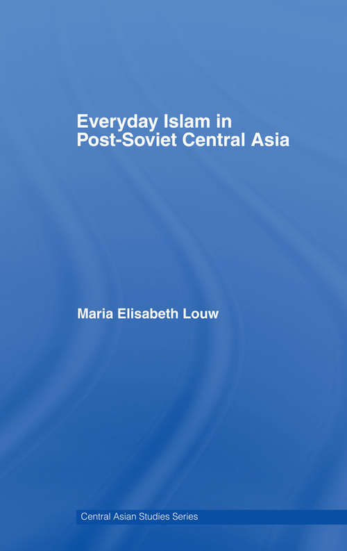 Book cover of Everyday Islam in Post-Soviet Central Asia (Central Asian Studies: Vol. 7)