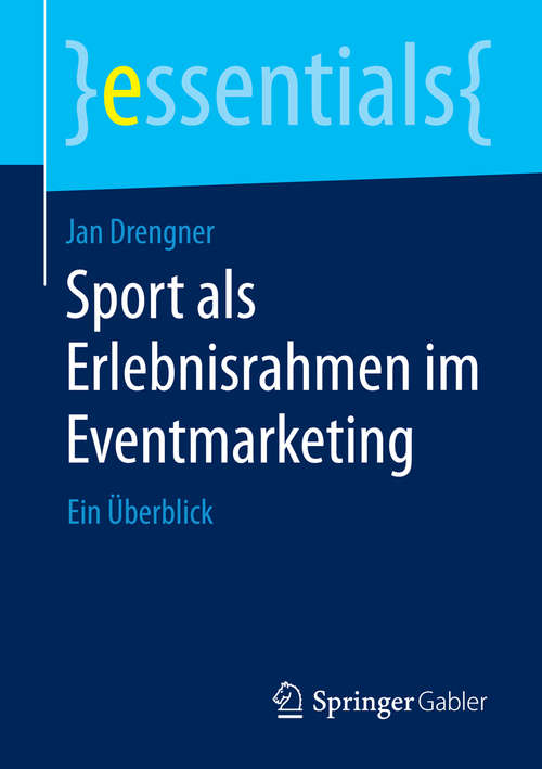 Book cover of Sport als Erlebnisrahmen im Eventmarketing: Ein Überblick (essentials)