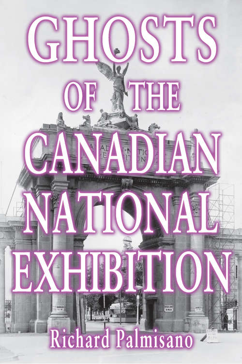 Book cover of Ghosts of the Canadian National Exhibition