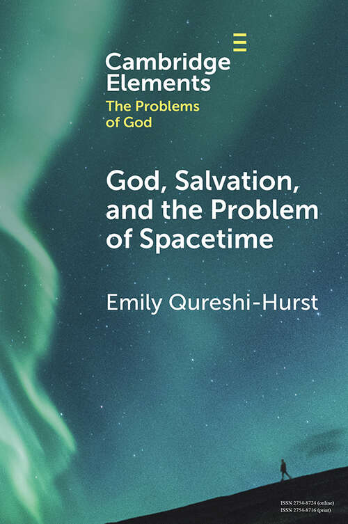 Book cover of God, Salvation, and the Problem of Spacetime (Elements in the Problems of God)