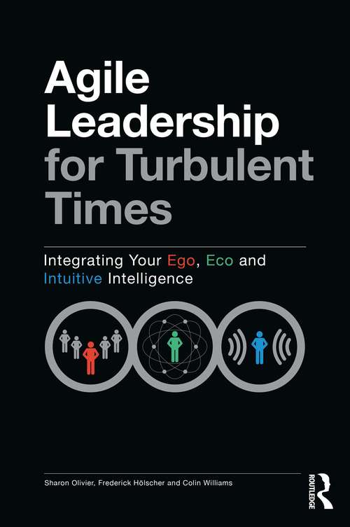 Book cover of Agile Leadership for Turbulent Times: Integrating Your Ego, Eco and Intuitive Intelligence