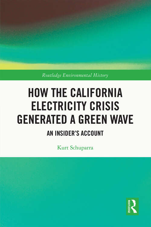 Book cover of How the California Electricity Crisis Generated a Green Wave: An Insider's Account (Routledge Environmental History)