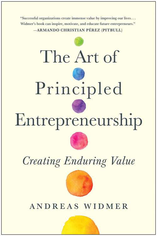 Book cover of The Art of Principled Entrepreneurship: Creating Enduring Value