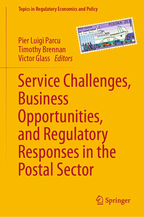 Book cover of Service Challenges, Business Opportunities, and Regulatory Responses in the Postal Sector (Topics in Regulatory Economics and Policy)