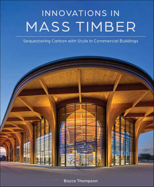 Book cover of Innovations in Mass Timber: Sequestering Carbon with Style in Commercial Buildings