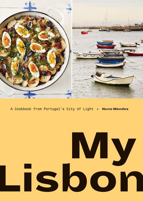 Book cover of My Lisbon: A Cookbook from Portugal's City of Light