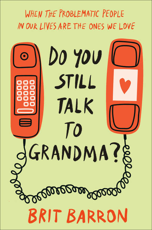 Book cover of Do You Still Talk to Grandma?: When the Problematic People in Our Lives Are the Ones We Love