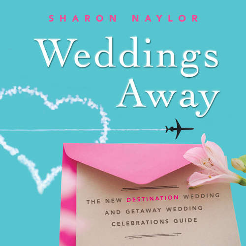 Book cover of Weddings Away: The New Destination Wedding and Getaway Wedding Celebrations Guide