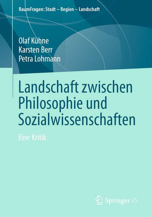 Book cover of Landschaft zwischen Philosophie und Sozialwissenschaften: Eine Kritik (1. Aufl. 2023) (RaumFragen: Stadt – Region – Landschaft)