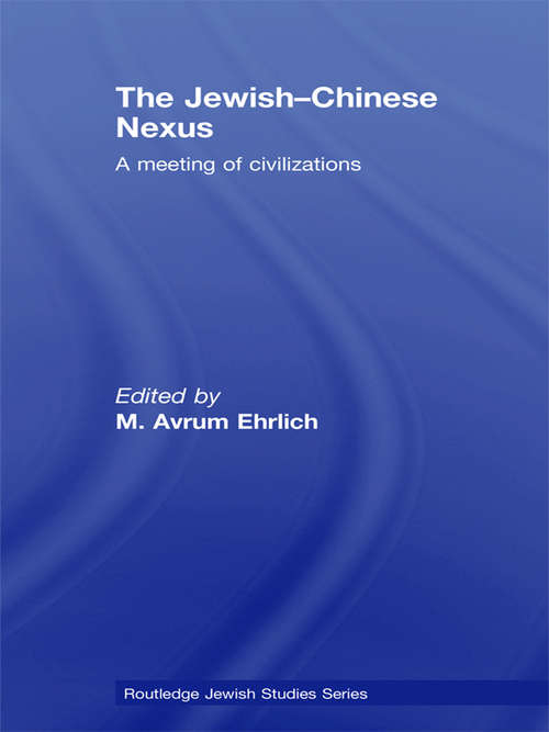 Book cover of The Jewish-Chinese Nexus: A Meeting of Civilizations (Routledge Jewish Studies Series #26)