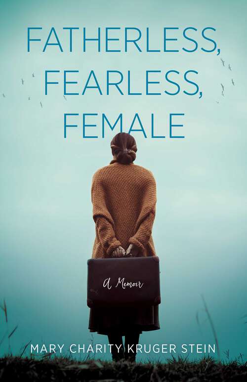 Book cover of Fatherless, Fearless, Female: A Memoir