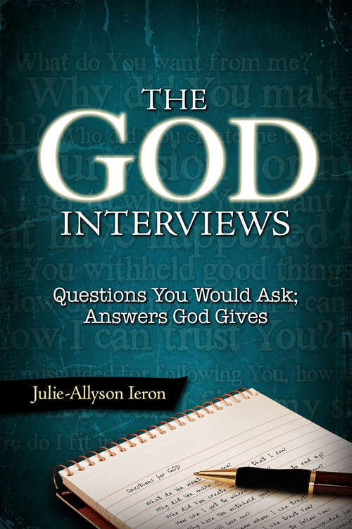 Book cover of The God Interviews: Questions You Would Ask; Answers God Gives