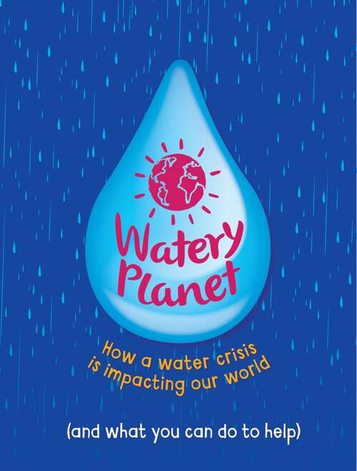 Book cover of Watery Planet: How a water crisis is impacting our world