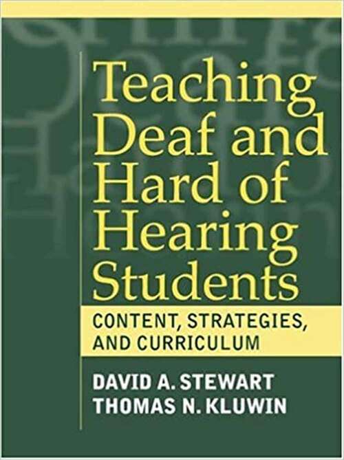 Book cover of Teaching Deaf And Hard Of Hearing Students: Content, Strategies, And Curriculum