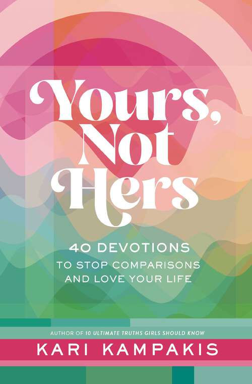 Book cover of Yours, Not Hers: 40 Devotions to Stop Comparisons and Love Your Life