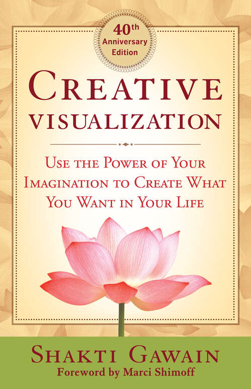 Book cover of Creative Visualization: Use the Power of Your Imagination to Create What You Want in Your Life