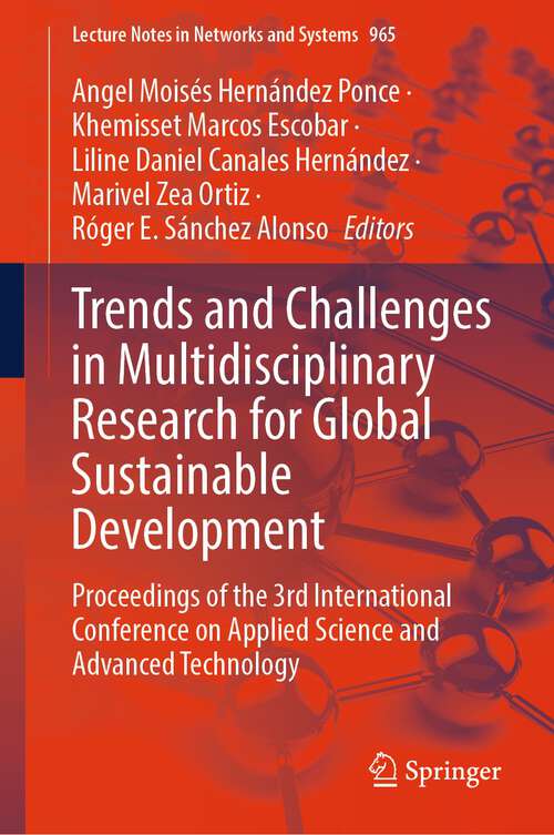 Book cover of Trends and Challenges in Multidisciplinary Research for Global Sustainable Development: Proceedings of the 3rd International Conference on Applied Science and Advanced Technology (2024) (Lecture Notes in Networks and Systems #965)