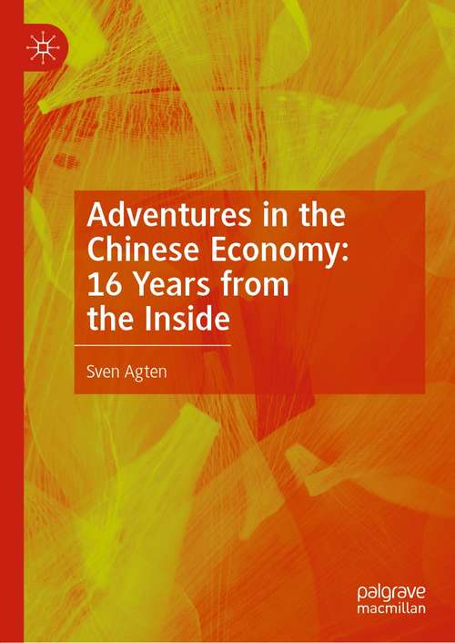 Book cover of Adventures in the Chinese Economy: 16 Years from the Inside (1st ed. 2021)