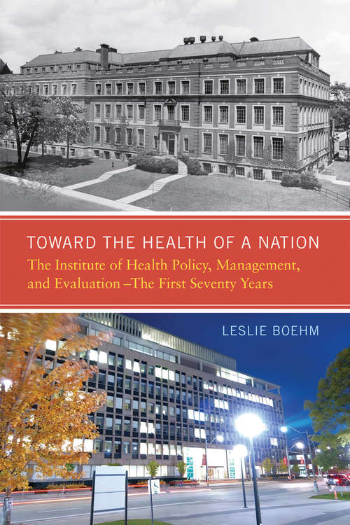 Book cover of Toward the Health of a Nation: The Institute of Health Policy, Management and Evaluation - The First Seventy Years
