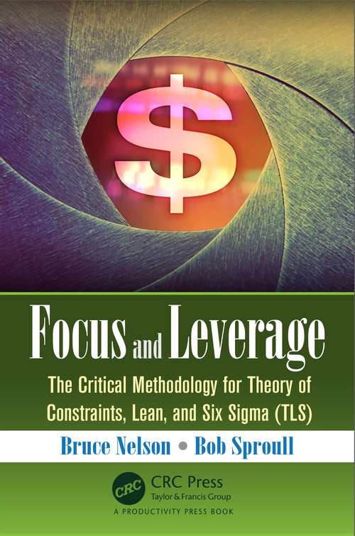 Book cover of Focus and Leverage: The Critical Methodology for Theory of Constraints, Lean, and Six Sigma (TLS)