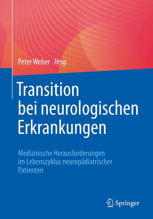 Book cover of Transition bei neurologischen Erkrankungen: Medizinische Herausforderungen im Lebenszyklus neuropädiatrischer Patienten (1. Aufl. 2023)