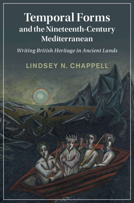 Book cover of Temporal Forms and the Nineteenth-Century Mediterranean: Writing British Heritage in Ancient Lands (Cambridge Studies in Nineteenth-Century Literature and Culture)