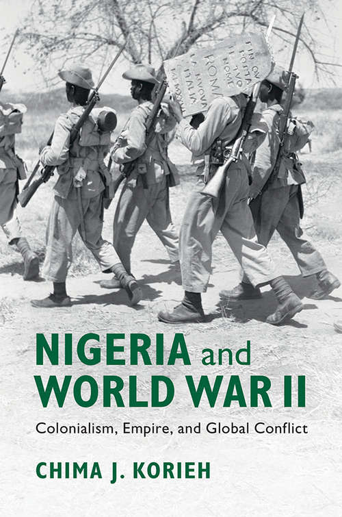 Book cover of Nigeria and World War II: Colonialism, Empire, and Global Conflict