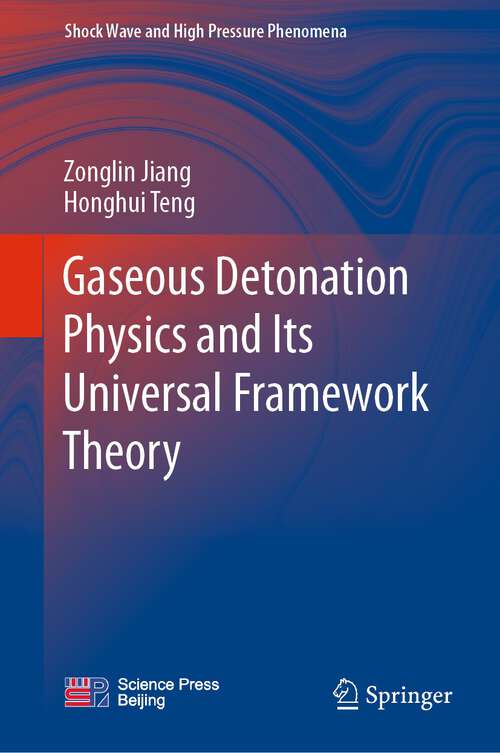 Book cover of Gaseous Detonation Physics and Its Universal Framework Theory (1st ed. 2022) (Shock Wave and High Pressure Phenomena)