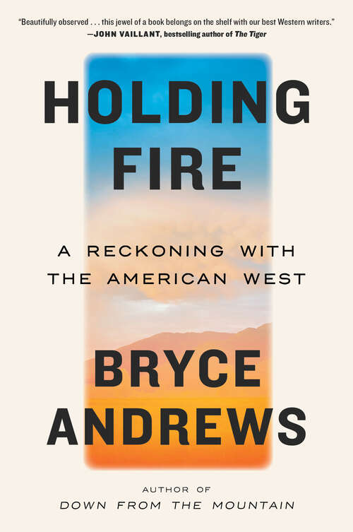 Book cover of Holding Fire: A Reckoning with the American West