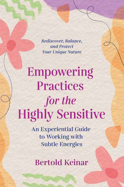 Book cover of Empowering Practices for the Highly Sensitive: An Experiential Guide to Working with Subtle Energies