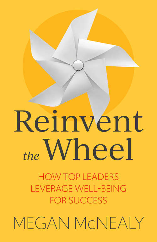 Book cover of Reinvent the Wheel: How Top Leaders Leverage Well-Being for Success