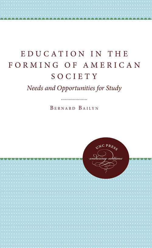 Book cover of Education in the Forming of American Society: Needs and Opportunities for Study (Published by the Omohundro Institute of Early American History and Culture and the University of North Carolina Press)