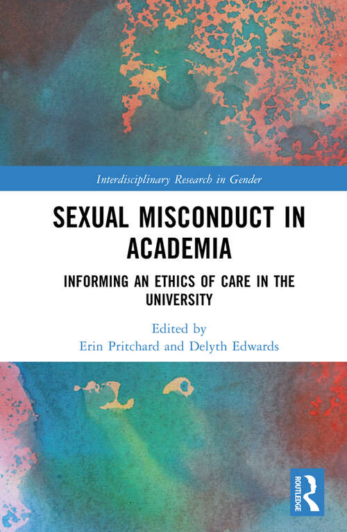 Book cover of Sexual Misconduct in Academia: Informing an Ethics of Care in the University (Interdisciplinary Research in Gender)