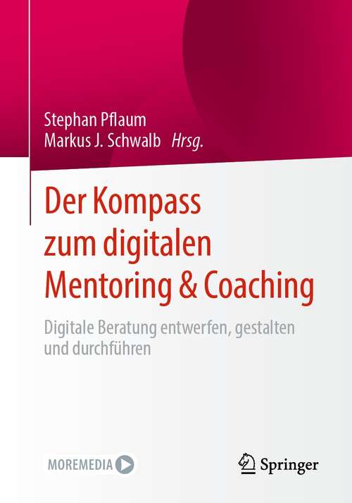 Book cover of Der Kompass zum digitalen Mentoring & Coaching: Digitale Beratung entwerfen, gestalten und durchführen (1. Aufl. 2021)