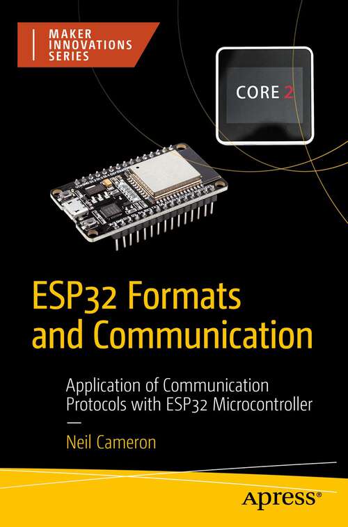 Book cover of ESP32 Formats and Communication: Application of Communication Protocols with ESP32 Microcontroller (1st ed.) (Maker Innovations Series)