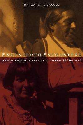 Book cover of Engendered Encounters: Feminism and Pueblo Cultures 1879-1934