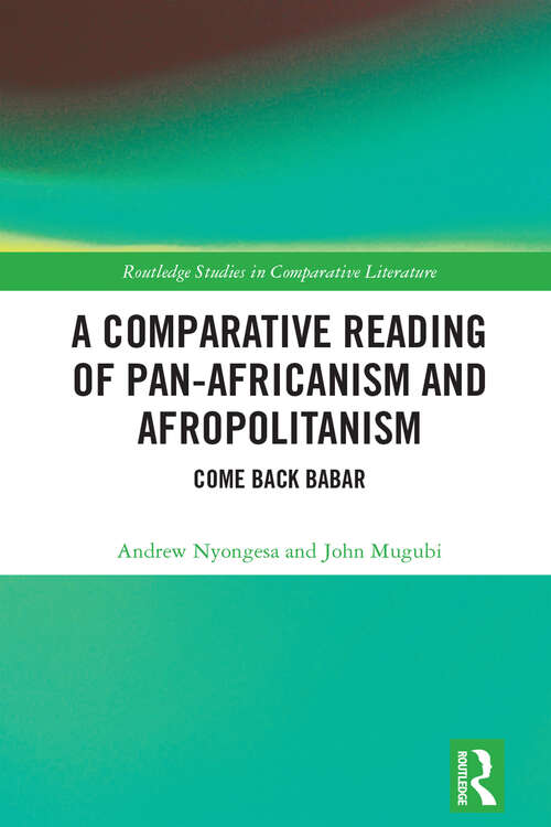 Book cover of A Comparative Reading of Pan-Africanism and Afropolitanism: Come Back Babar (Routledge Studies in Comparative Literature)