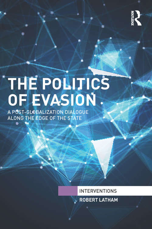 Book cover of The Politics of Evasion: A Post-Globalization Dialogue Along the Edge of the State (Interventions)