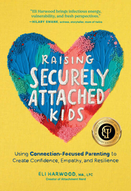 Book cover of Raising Securely Attached Kids: Using Connection-Focused Parenting to Create Confidence, Empathy, and Resilience (Attachment Nerd)