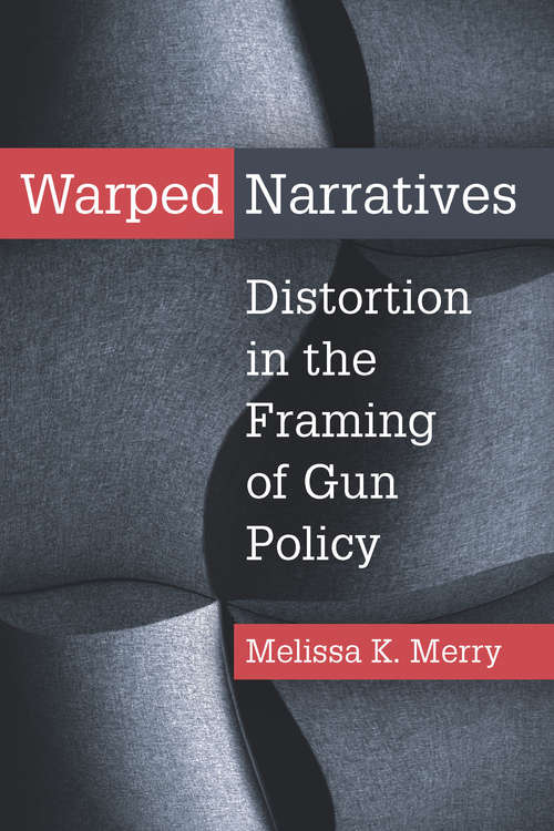 Book cover of Warped Narratives: Distortion in the Framing of Gun Policy